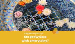 Kto podwyższa wiek emerytalny